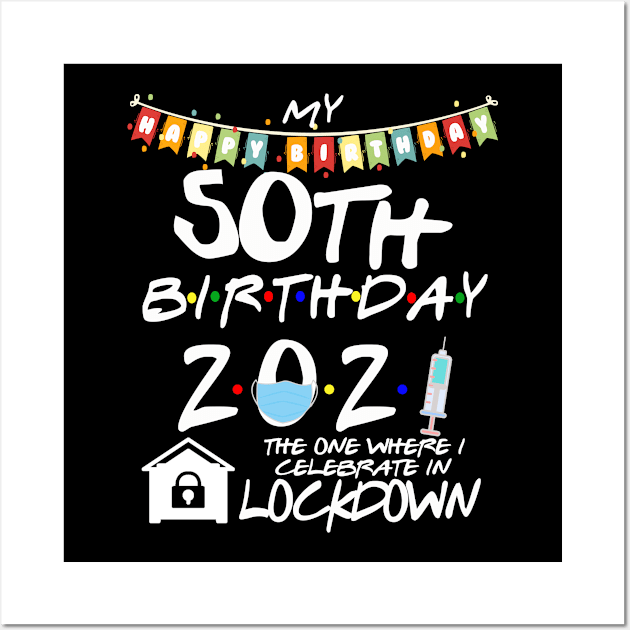 50th Birthday 2021-The One Where I Celebrate In Lockdown Wall Art by StudioElla